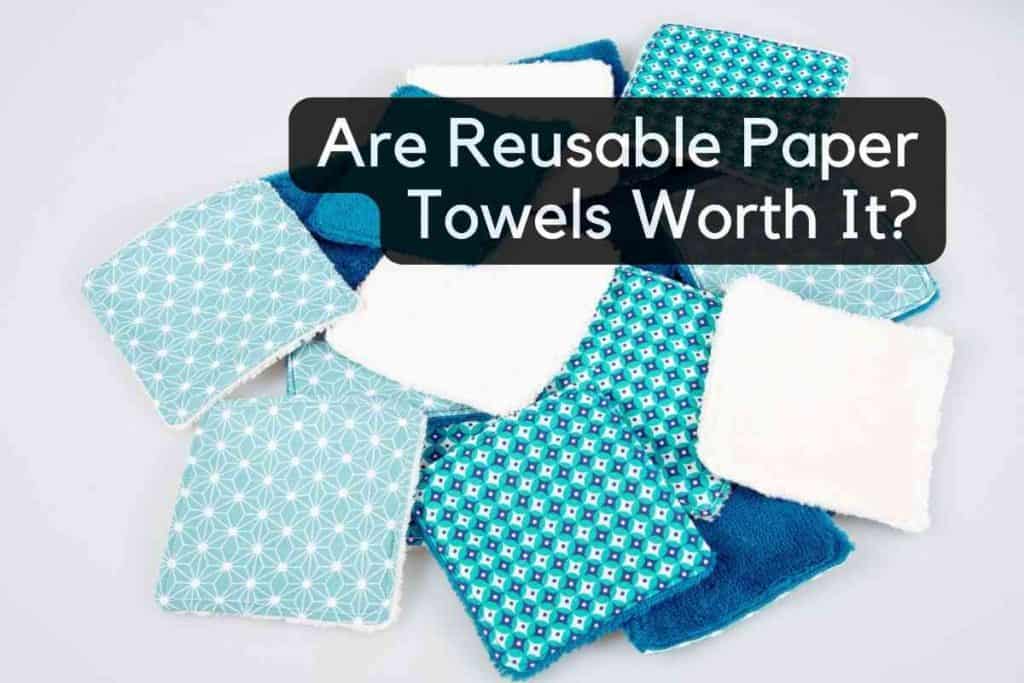 Are Reusable Paper Towels Worth It