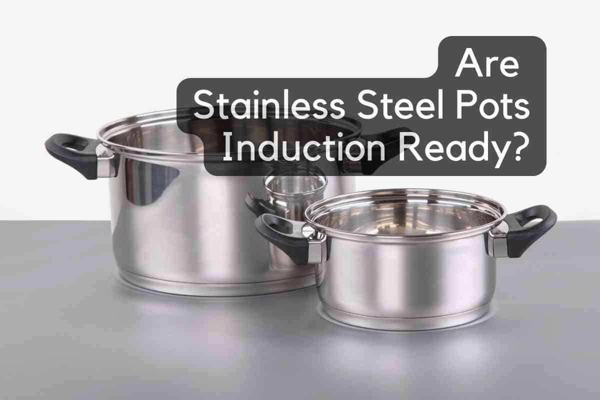 are-stainless-steel-pots-induction-ready