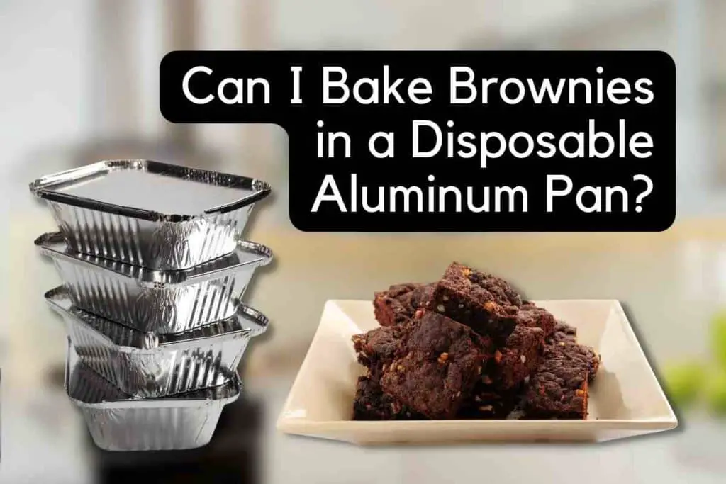 Can I Bake Brownies in a Disposable Aluminum Pan