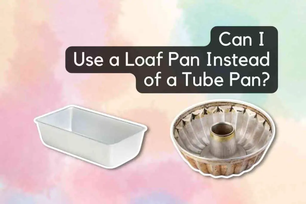 Can I Use a Loaf Pan Instead of a Tube Pan