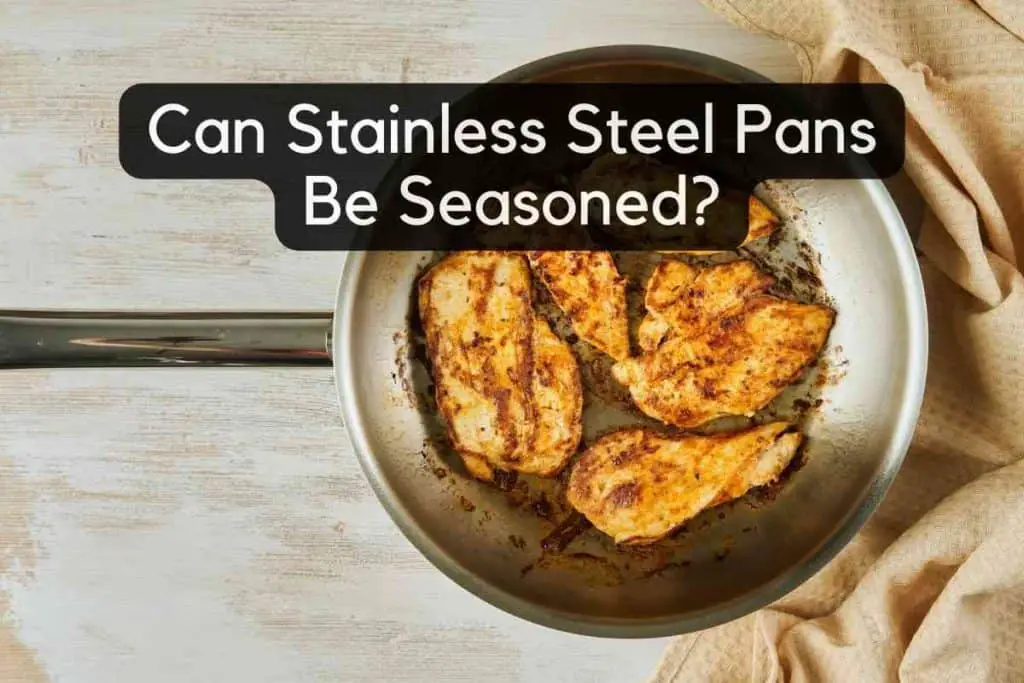 Can Stainless Steel Pans Be Seasoned
