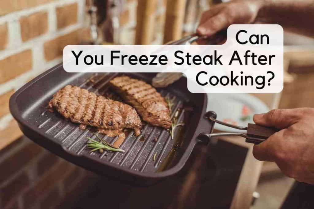 Can You Freeze Steak After Cooking