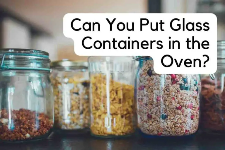 Can You Put Glass Containers in the Oven?