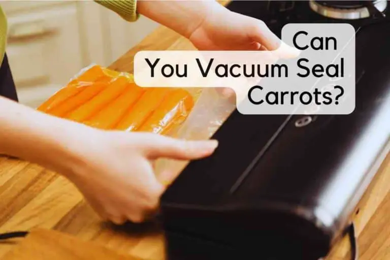 Can You Vacuum Seal Carrots?