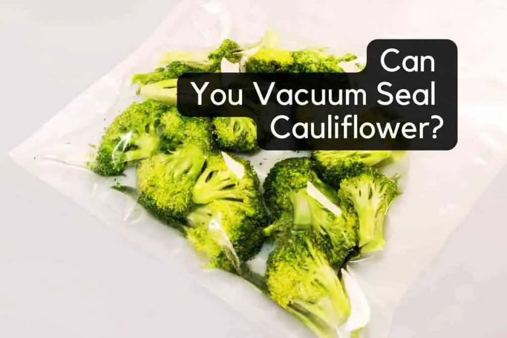 Can You Vacuum Seal Cauliflower