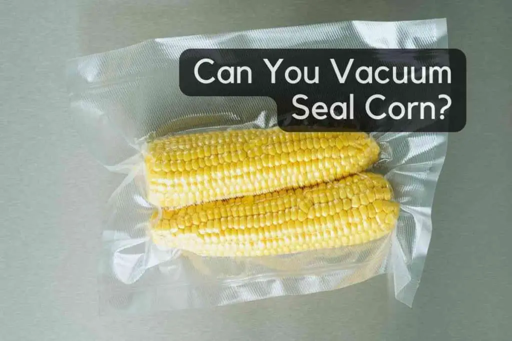 Can You Vacuum Seal Corn