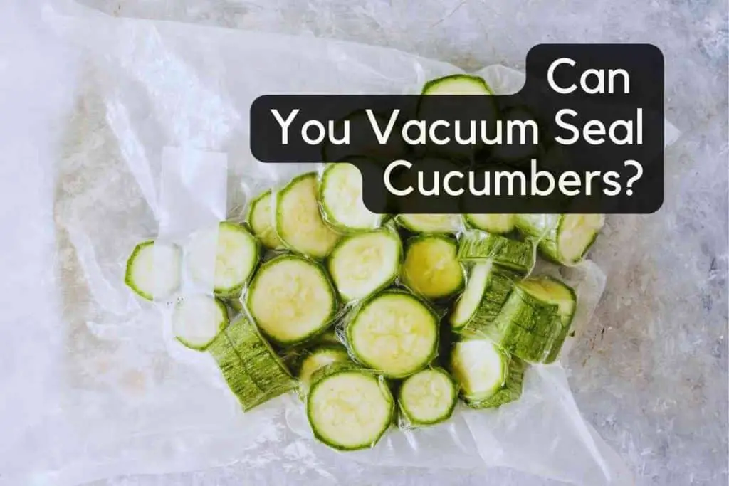 Can You Vacuum Seal Cucumbers