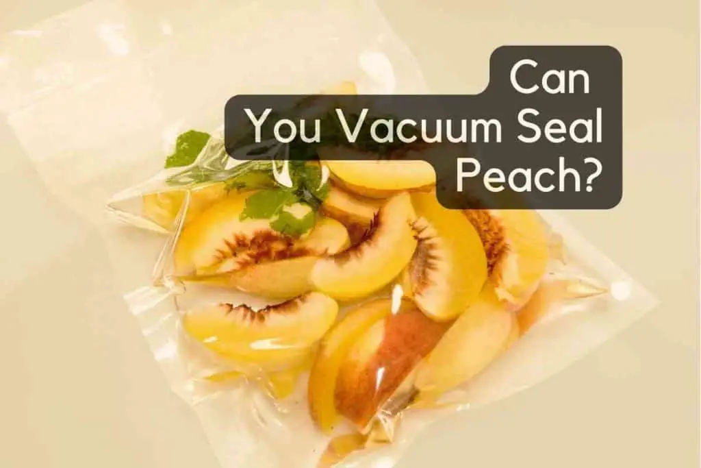 Can You Vacuum Seal Peaches