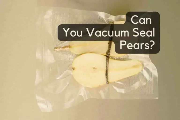 Can You Vacuum Seal Pears?