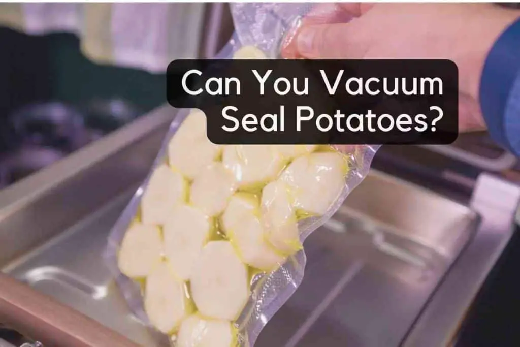 Can You Vacuum Seal Potatoes
