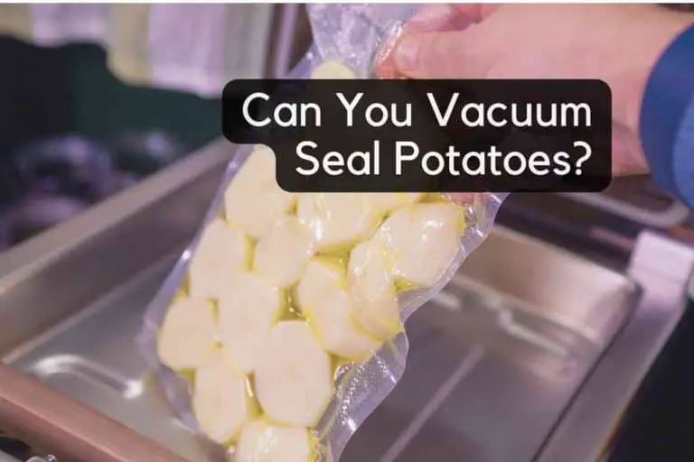 Can You Vacuum Seal Potatoes?