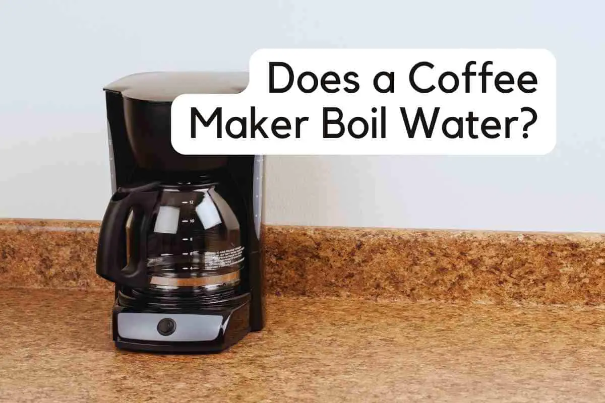 Does A Coffee Maker Boil Water?