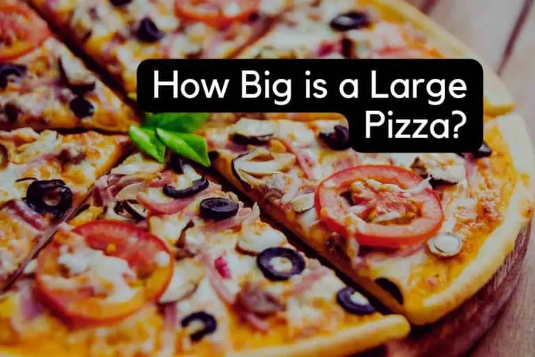 How Big is a Large Pizza? [Here’s the Answer]