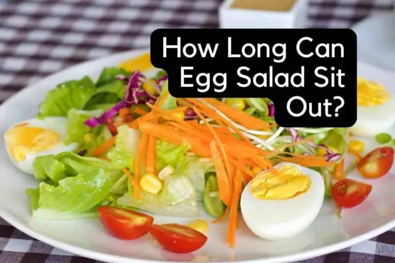 How Long Can Egg Salad Sit Out: [Here’s the Answer]