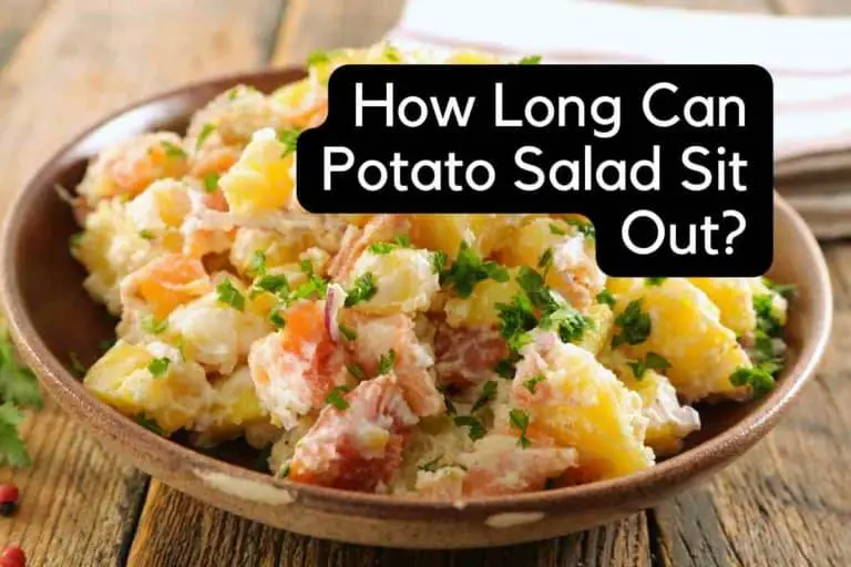 How Long Can Potato Salad Sit Out: [And How To Store It]