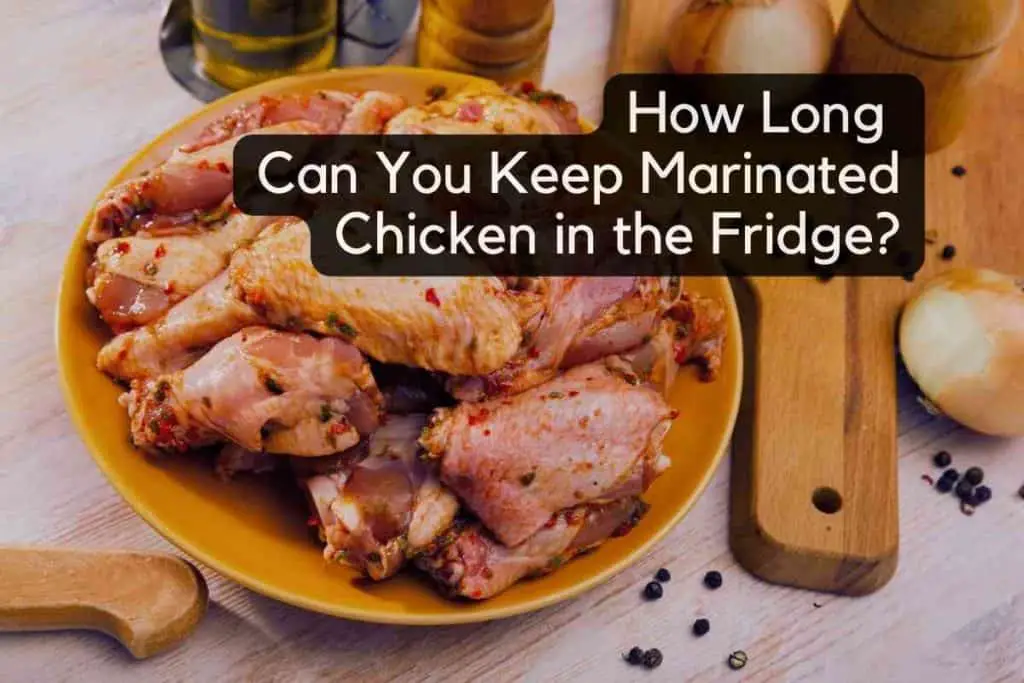 How Long Can You Keep Marinated Chicken in the Fridge