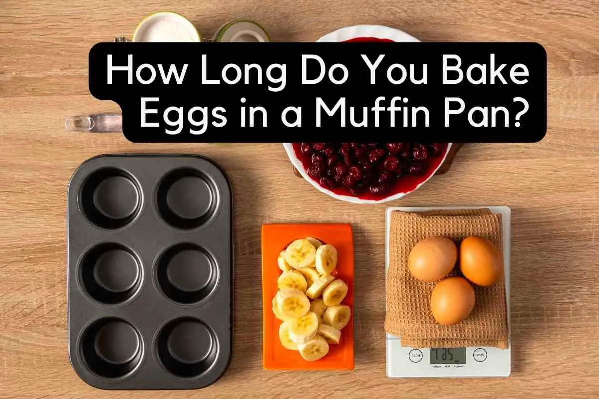 How Long Do You Bake Eggs In A Muffin Pan?