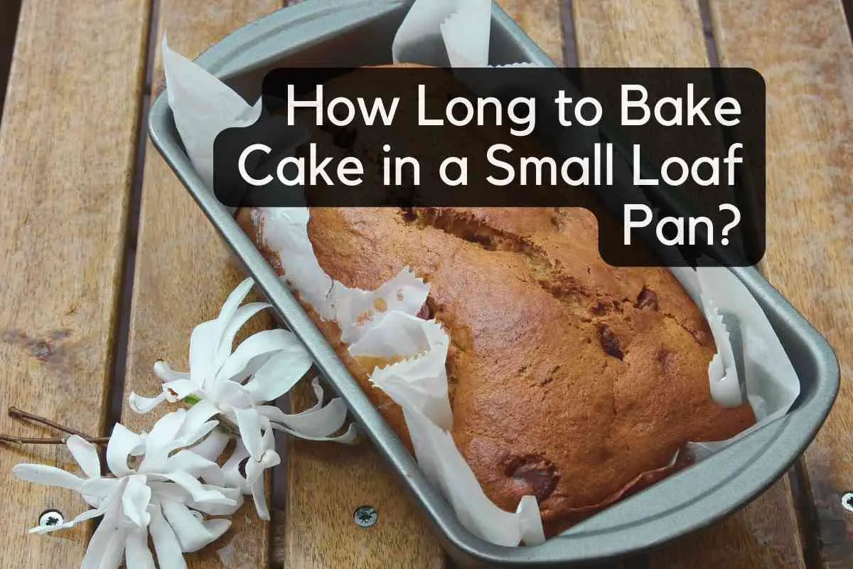 How Long To Bake Cake In A Small Loaf Pan?