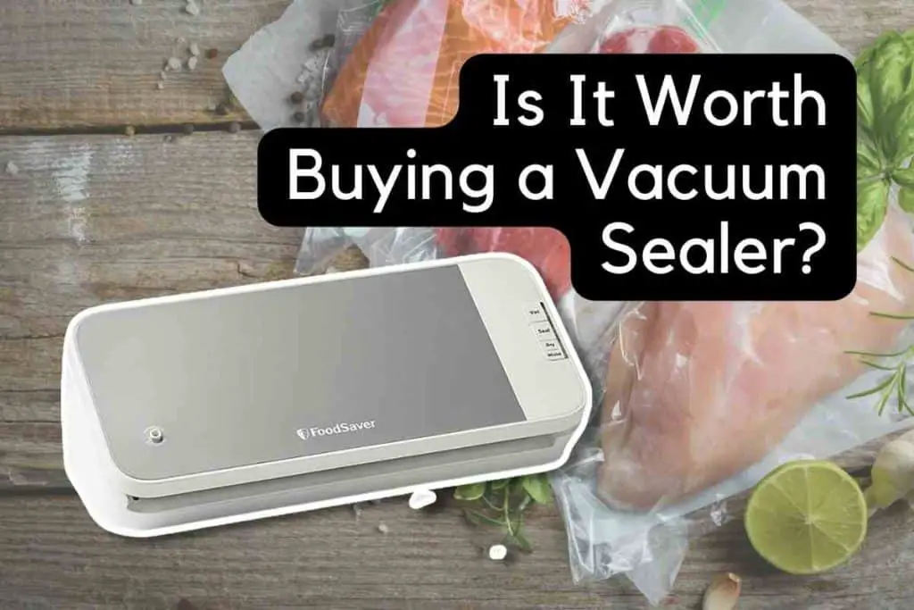 Is It Worth Buying a Vacuum Sealer