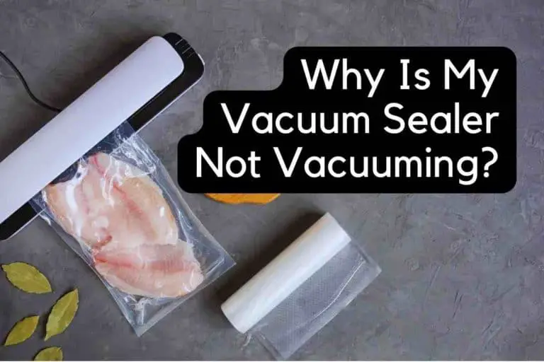Why Is My Vacuum Sealer Not Vacuuming?