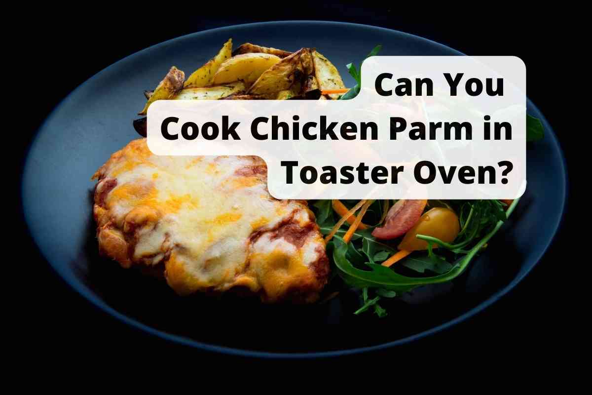 Can You Cook Chicken Parm In Toaster Oven?