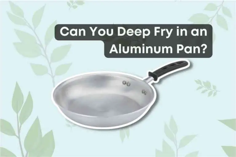 Can You Deep Fry in an Aluminum Pan?