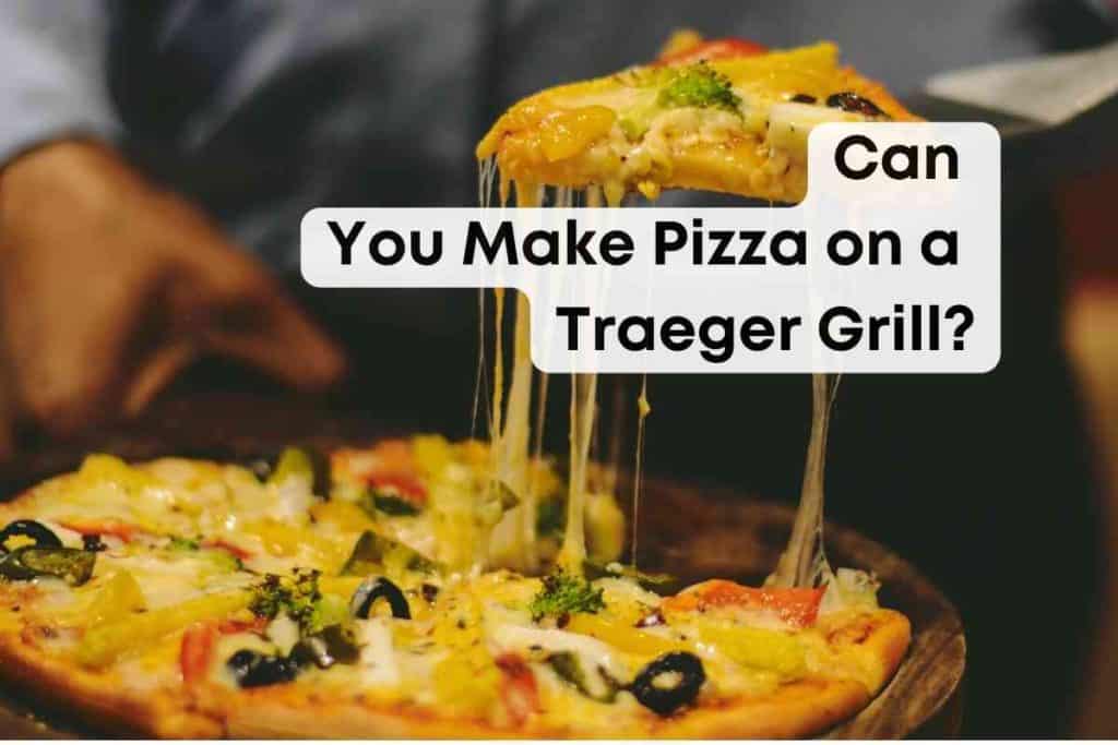 Can You Make Pizza on a Traeger Grill