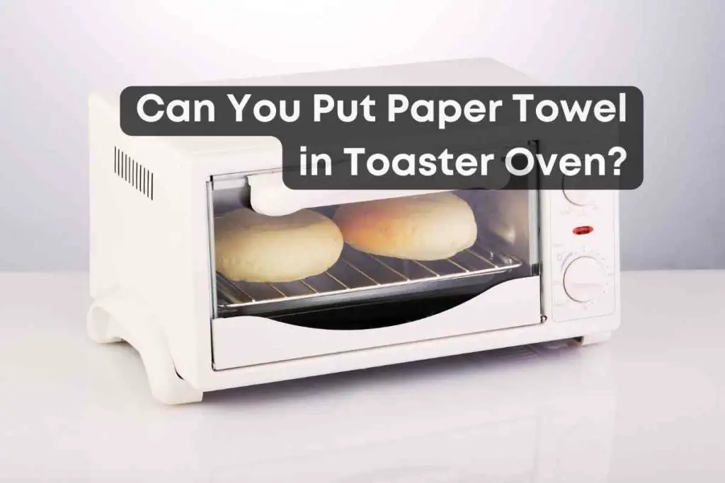 Can You Put Paper Towel in Toaster Oven