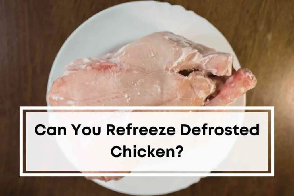 Can You Refreeze Defrosted Chicken