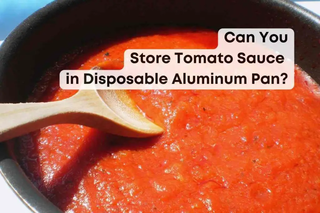 Can You Store Tomato Sauce in Disposable Aluminum Pan