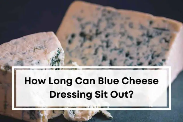 How Long Can Blue Cheese Dressing Sit Out?