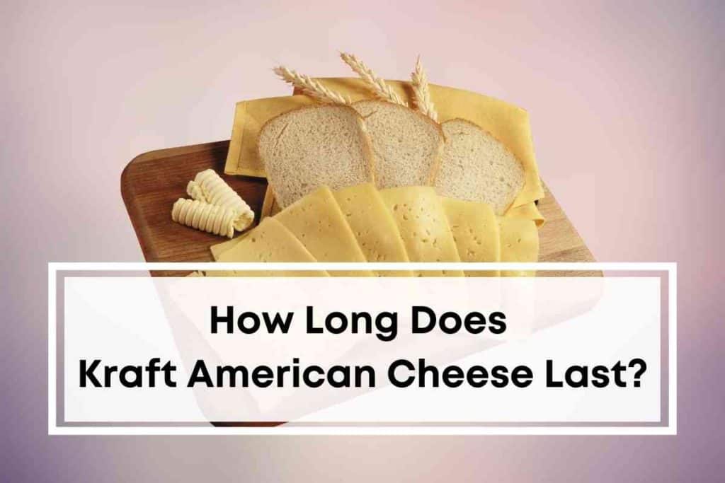 How Long Does Kraft American Cheese Last