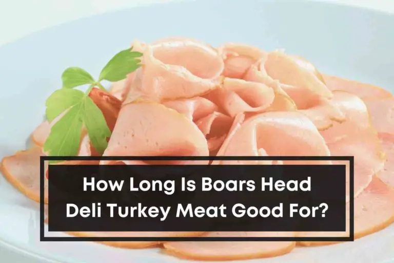 How Long Is Boars Head Deli Turkey Meat Good For?