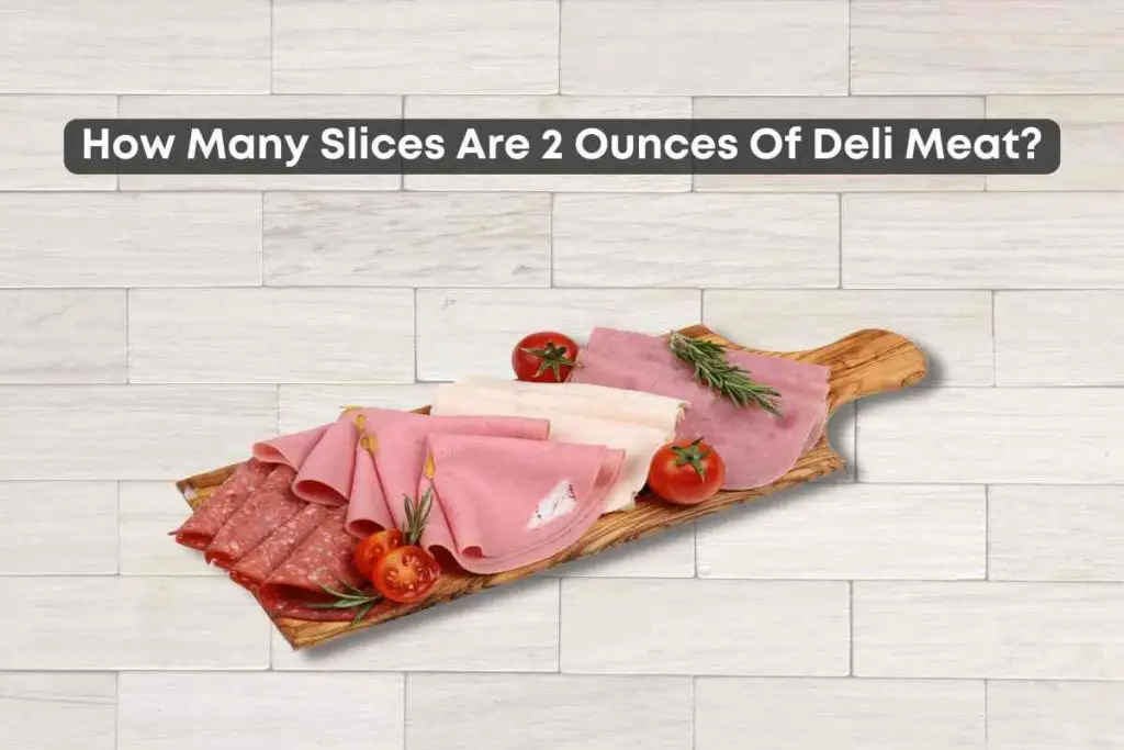 How Many Slices Are 2 Ounces Of Deli Meat