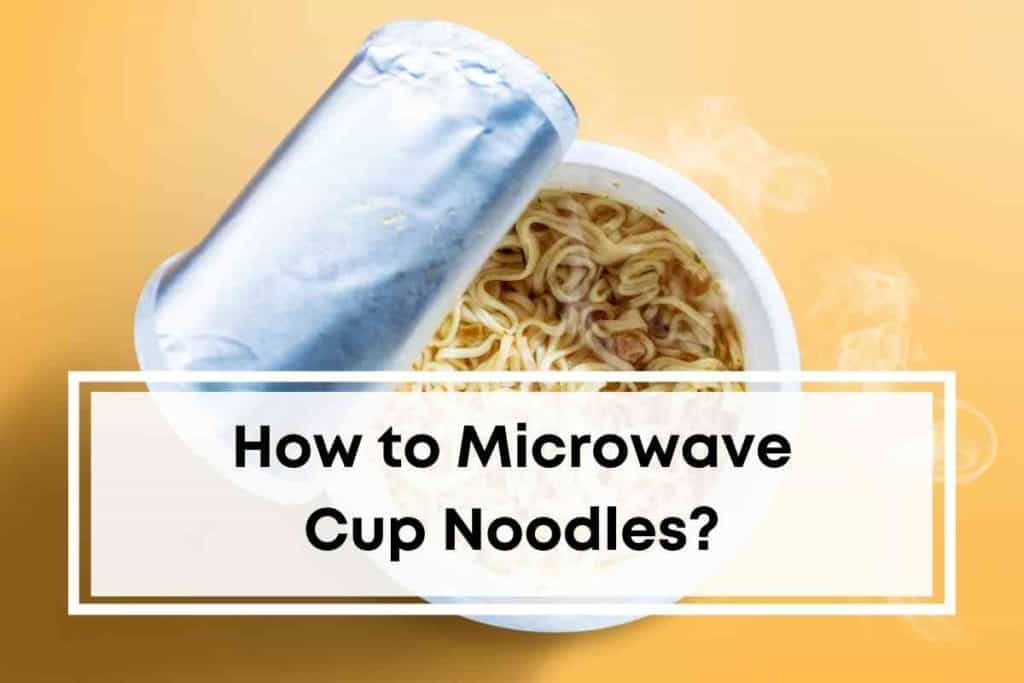 How to Microwave Cup Noodles