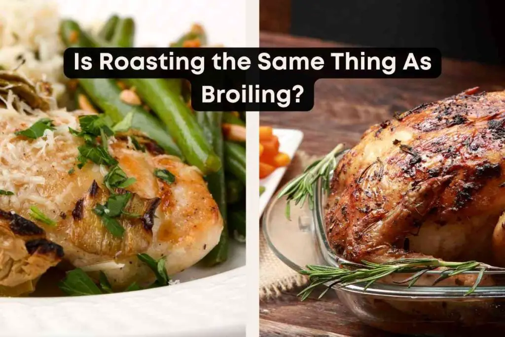 Is Roasting the Same Thing As Broiling