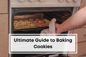 Ultimate Guide to Baking Cookies