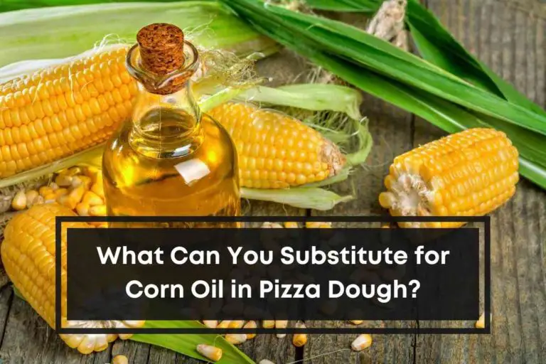 What Can You Substitute for Corn Oil in Pizza Dough?