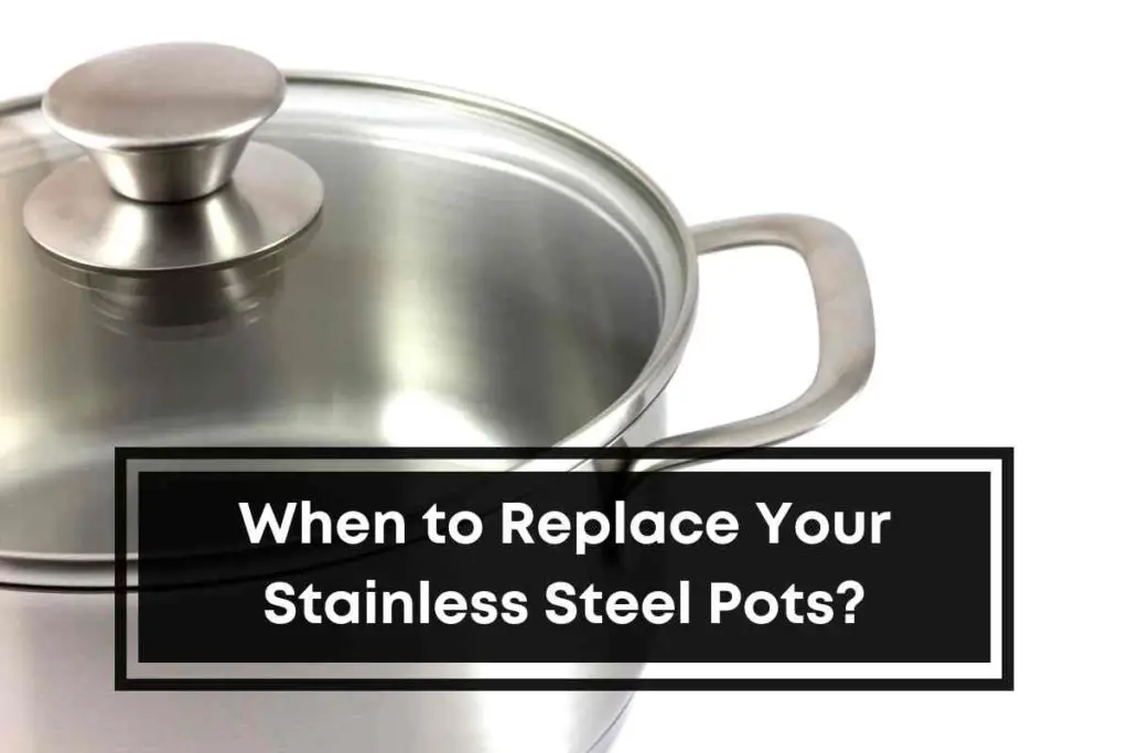 When to Replace Your Stainless Steel Pots
