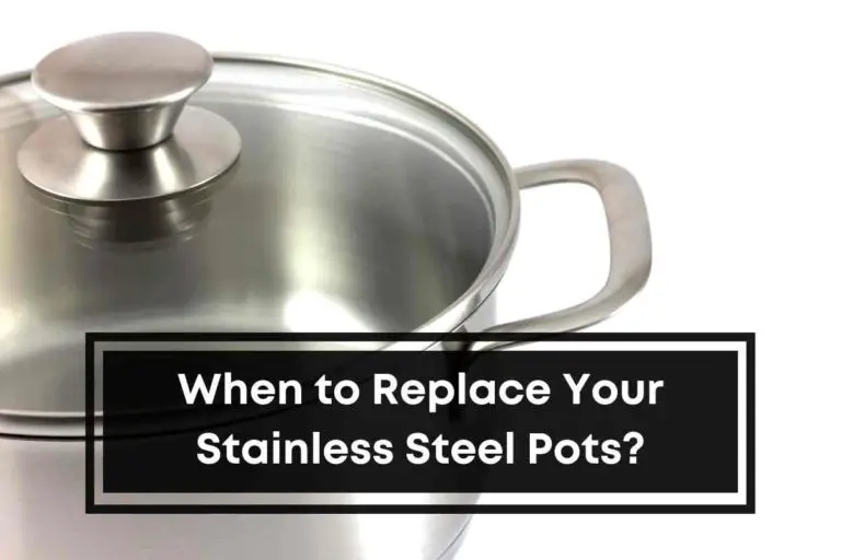 When to Replace Your Stainless Steel Pots?