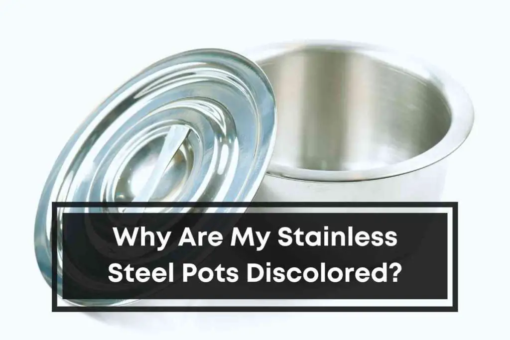 Why Are My Stainless Steel Pots Discolored