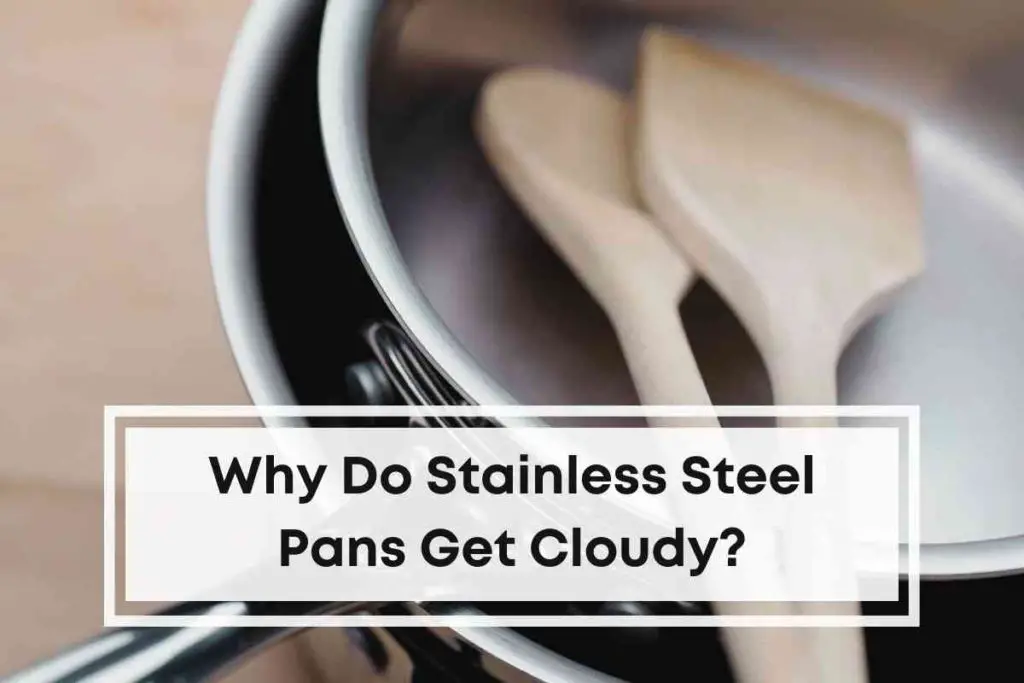Why Do Stainless Steel Pans Get Cloudy