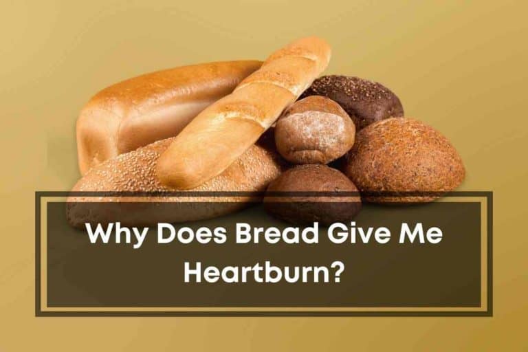 Why Does Bread Give Me Heartburn?