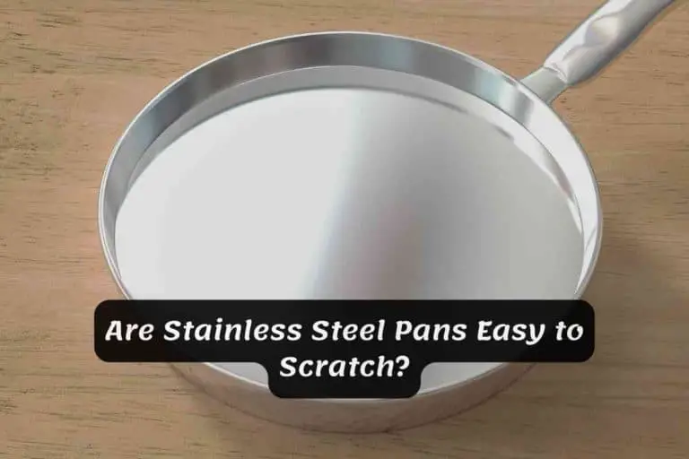 Are Stainless Steel Pans Easy to Scratch?