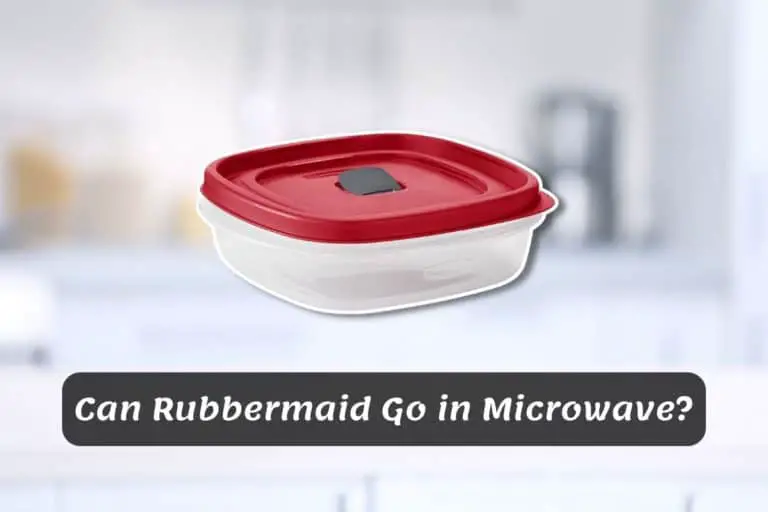 Can Rubbermaid Go in Microwave? [A Detailed Answer]