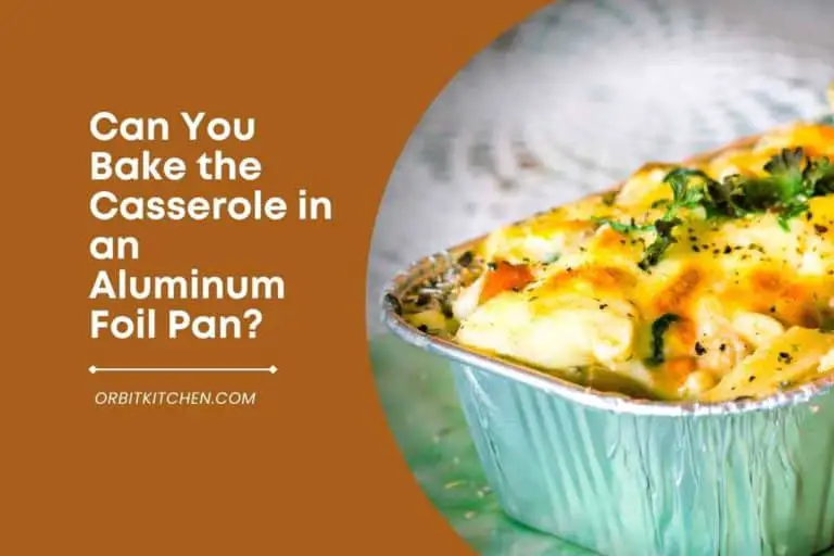 Can You Bake the Casserole in an Aluminum Foil Pan?