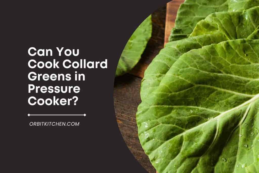 Can You Cook Collard Greens in Pressure Cooker