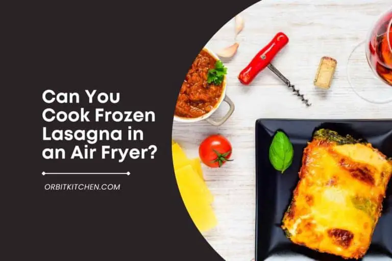 Can You Cook Frozen Lasagna in an Air Fryer?