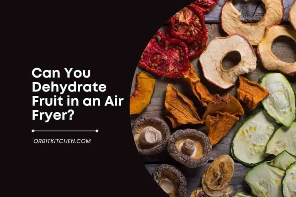 Can You Dehydrate Fruit in an Air Fryer