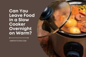 Can You Leave Food in a Slow Cooker Overnight on Warm